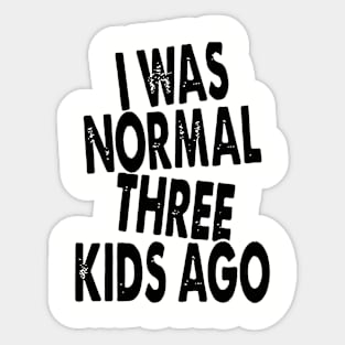 I Was Normal Three Kids Ago Daughter Sticker
